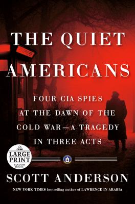 The quiet Americans four CIA spies at the dawn of the Cold War--a tragedy in three acts  cover image cdn