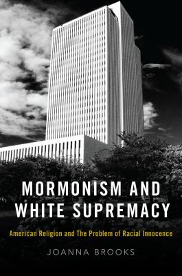 Mormonism and White Supremacy American Religion and The Problem of Racial Innocence cover image