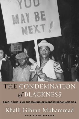 The Condemnation of Blackness Race, Crime, and the Making of Modern Urban America, With a New Preface cover image cdn