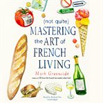 (Not quite) Mastering the art of French living cover image cdn