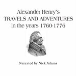 Alexander Henry's Travels and adventures in the years 1760-1776 cover image cdn