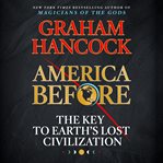America before : the key to Earth's lost civilization cover image cdn