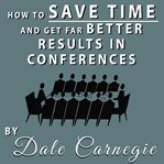 How to save time and get far better results in conferences cover image cdn