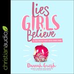 Lies girls believe : and the truth that sets them free cover image cdn