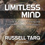 Limitless mind : a guide to remote viewing and transformation of consciousness cover image cdn