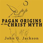 Pagan origins of the Christ myth cover image cdn