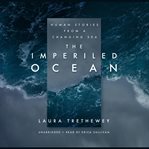 The imperiled ocean : human stories from a changing sea cover image cdn
