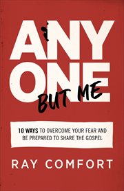 Anyone but Me : 10 Ways to Overcome Your Fear and Be Prepared to Share the Gospel cover image cdn
