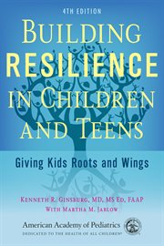 Building resilience in children and teens : giving kids roots and wings cover image cdn