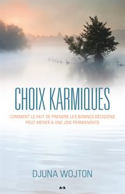 Choix karmiques : comment le fait de prendre les bonnes décisions peut mener à une joie permanente cover image cdn