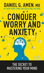 Conquer worry and anxiety : the secret to mastering your mind cover image cdn