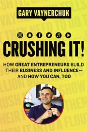 Crushing it! : how great entrepreneurs build their business and influence-and how you can, too cover image cdn