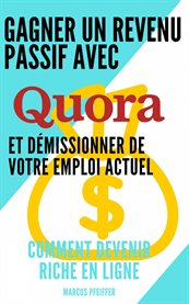 Gagner un revenu passif avec quora et démissionner de votre emploi actuel cover image cdn