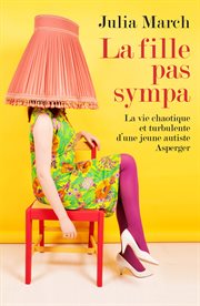La fille pas sympa : la vie chaotique et turbulente d'une jeune autiste Asperger cover image cdn