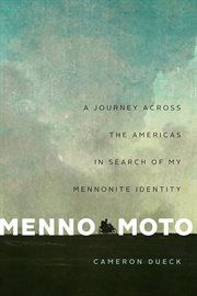 Menno moto : a journey across the Americas in search of my Mennonite identity cover image cdn