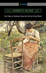 Our nig, or, Sketches from the life of a free Black cover image cdn