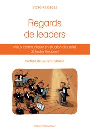 Regards de leaders : Mieux communiquer en situation d'autorité : 22 leaders témoignent cover image cdn