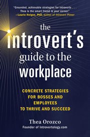 The introvert's guide to the workplace : concrete strategies for bosses and employees to thrive and succeed cover image cdn