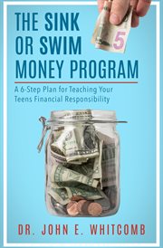 The sink or swim money program : a 6-step plan for teaching your teens financial responsibility cover image cdn