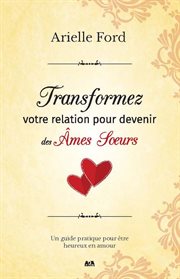 Transformez votre relation pour devenir des âmes sœurs : un guide pratique pour être heureux en amour cover image cdn