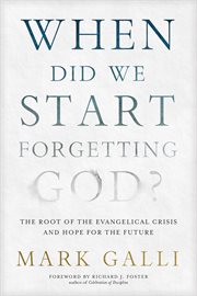 When did we start forgetting God? : the root of the evangelical crisis and hope for our future cover image cdn