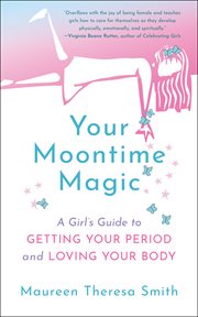 Your moontime magic : a girl's guide to getting your period and loving your body cover image cdn