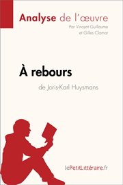 À rebours de joris-karl huysmans (analyse de l'oeuvre). Comprendre la littérature avec lePetitLittéraire.fr cover image cdn