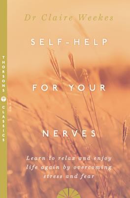 Self-help for your nerves : learn to relax and enjoy life again by overcoming stress and fear cover image