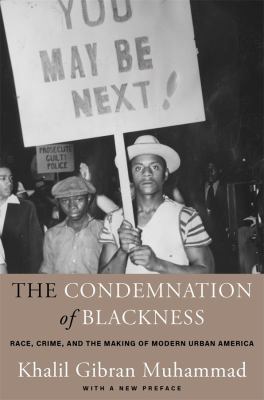 The condemnation of blackness : race, crime, and the making of modern urban America, with a new preface cover image
