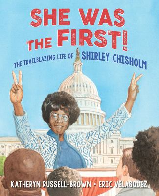 She was the first! : the trailblazing life of Shirley Chisholm cover image