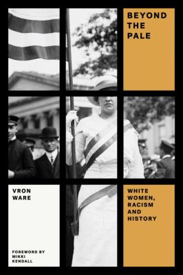 Beyond the pale : white women, racism, and history cover image