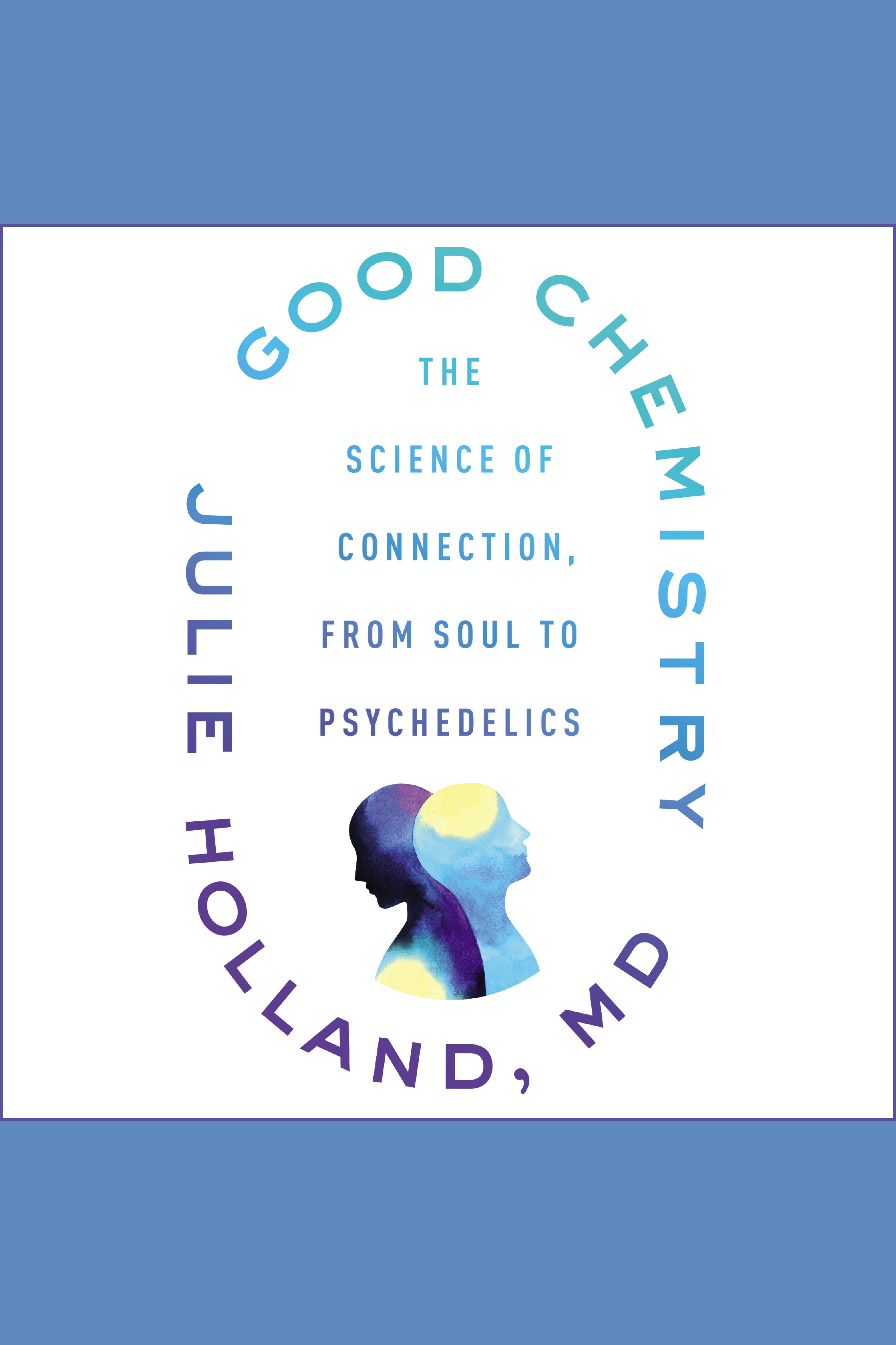Good Chemistry The Science of Connection, from Soul to Psychedelics cover image cdn