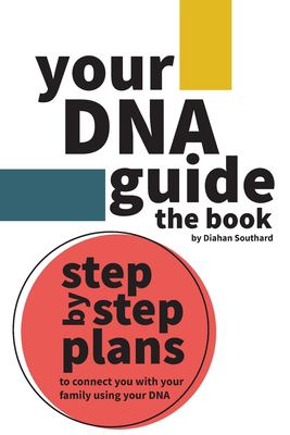 Your DNA guide the book : step-by-step plans to connect you with your family using your DNA cover image