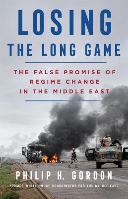 Losing the long game : the false promise of regime change in the Middle East  cover image cdn