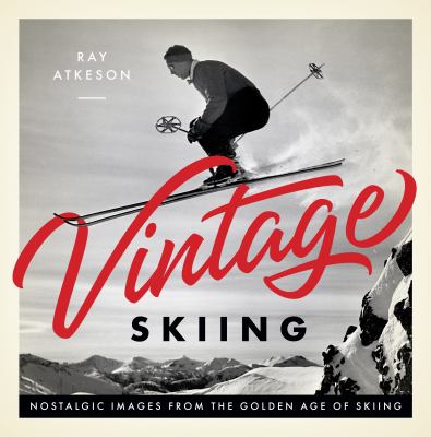 Vintage skiing : nostalgic images from the golden age of skiing cover image