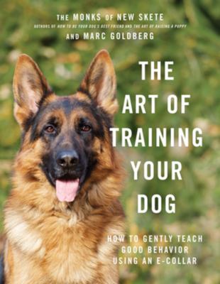 The art of training your dog : how to gently teach good behavior using an e-collar cover image