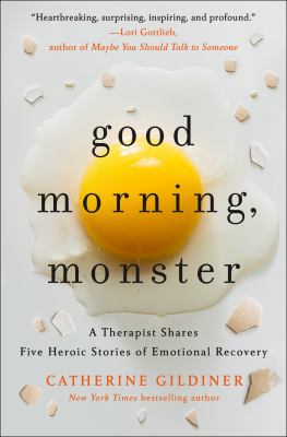 Good morning, monster : a therapist shares five heroic stories of emotional recovery cover image