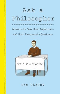 Ask a philosopher : answers to your most important and most unexpected questions cover image