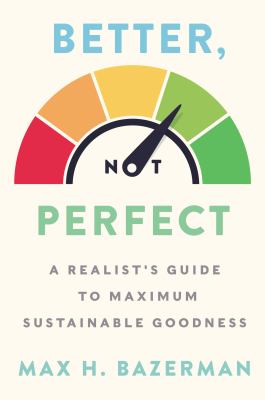 Better, not perfect : a realist's guide to maximum sustainable goodness  cover image cdn