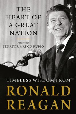 The heart of a great nation : timeless wisdom from Ronald Reagan cover image
