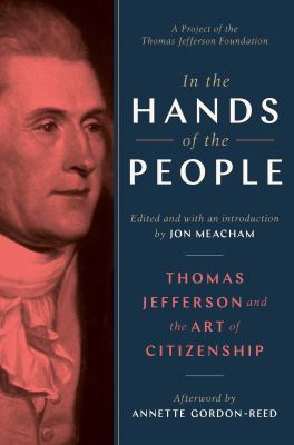In the hands of the people : Thomas Jefferson on equality, faith, freedom, compromise, and the art of citizenship cover image