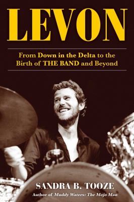Levon : from down in the Delta to the birth of The Band and beyond  cover image cdn
