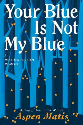 Your blue is not my blue : a missing person memoir cover image