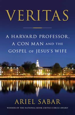 Veritas : a Harvard professor, a con man, and the Gospel of Jesus's Wife cover image