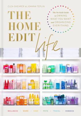The Home Edit life : the no-guilt guide to owning what you want and organizing everything cover image