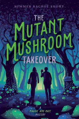 The mutant mushroom takeover : a Maggie and Nate mystery cover image