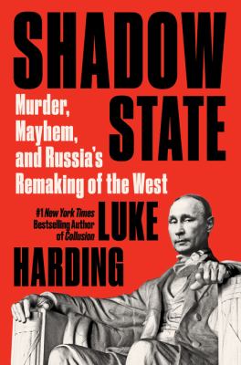 Shadow state : murder, mayhem and Russia's remaking of the West cover image