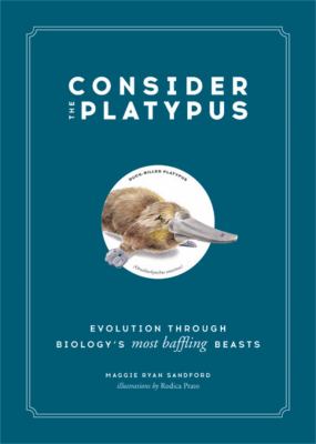 Consider the platypus : evolution through biology's most baffling beasts cover image