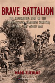 Brave battalion : the remarkable saga of the 16th Battalion (Canadian Scottish) in the First World War cover image cdn