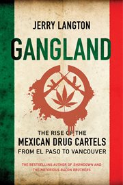 Gangland : the rise of the Mexican drug cartels from El Paso to Vancouver cover image cdn